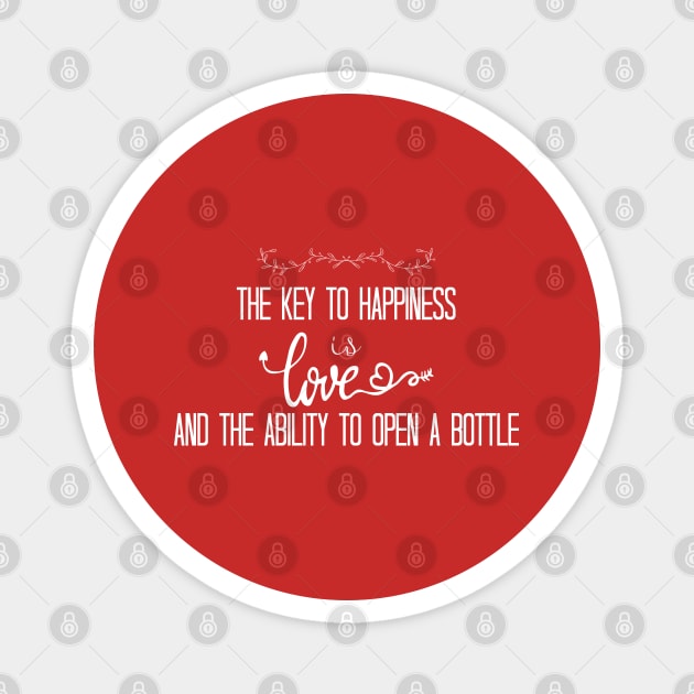 the key to happiness is love and the ability to open a bottle Magnet by bisho2412